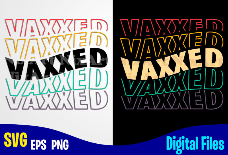 Vaxxed, Vaccine svg, Funny Vaccine shirt design svg eps, png files for cutting machines and print t shirt designs for sale t-shirt design png
