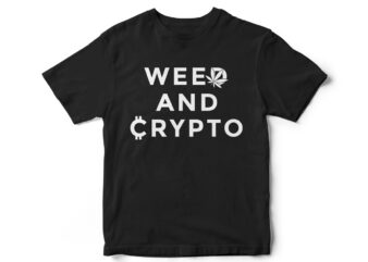 WEED AND CRYPTO, T-Shirt Design, marijuana leaf, vector, weed, crypto trading, cryptocurrency, bitcoin, trading, trader t-shirt design