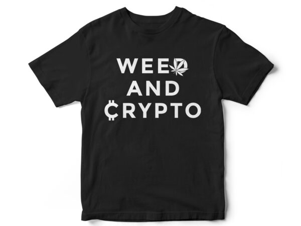 Weed and crypto, t-shirt design, marijuana leaf, vector, weed, crypto trading, cryptocurrency, bitcoin, trading, trader t-shirt design