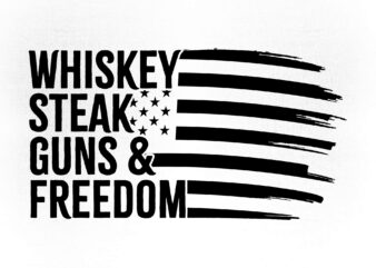 Whiskey Steak Guns Freedom Editable Vector T-shirt Design USA American Flag for 4th July, Freedom fighter tshirt design, whiskey svg, guns svg, svg files for cricut