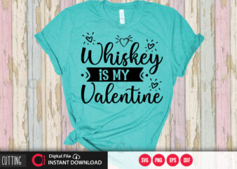 Whiskey is my valentine SVG DESIGN ,CUT FILE DESIGN
