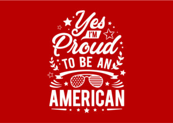 Typography American Themes – Yes I’m Proud To Be An American