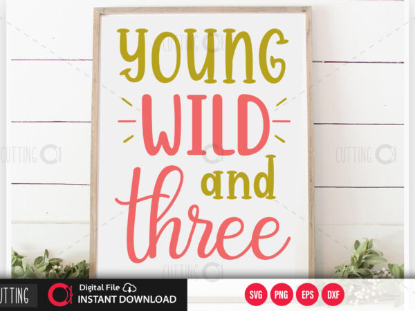 Young wild and three svg design,cut file design