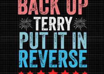 Back Up Terry Put It In Reverse 4th of July, Back Up Terry Put It In Reverse svg, 4th of July svg, 4th of July vector, Back Up Terry, Back