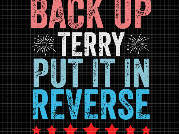 Back up terry put it in reverse 4th of july, back up terry put it in reverse svg, 4th of july svg, 4th of july vector, back up terry, back