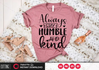 Always stay humble and kind SVG DESIGN,CUT FILE DESIGN