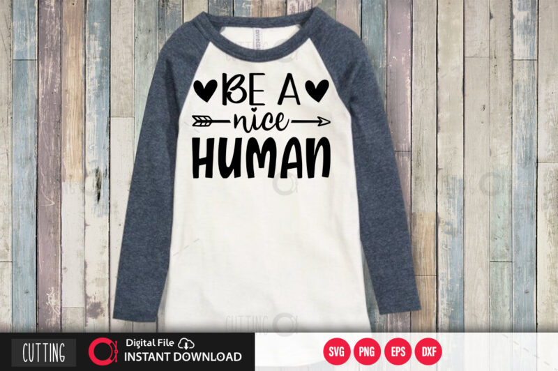 Be a nice human SVG DESIGN,CUT FILE DESIGN