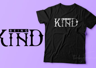 Being Kind | New Trending t shirt design for sale