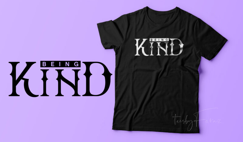 Being Kind | New Trending t shirt design for sale