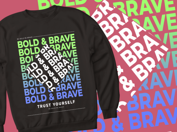 Bold & brave – trust yourself – t shirt design