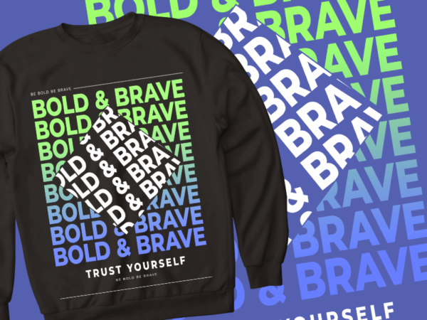Bold & brave – trust yourself – t shirt design