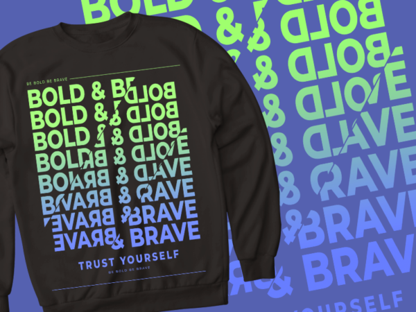 Bold & brave – trust yourself – t shirt design