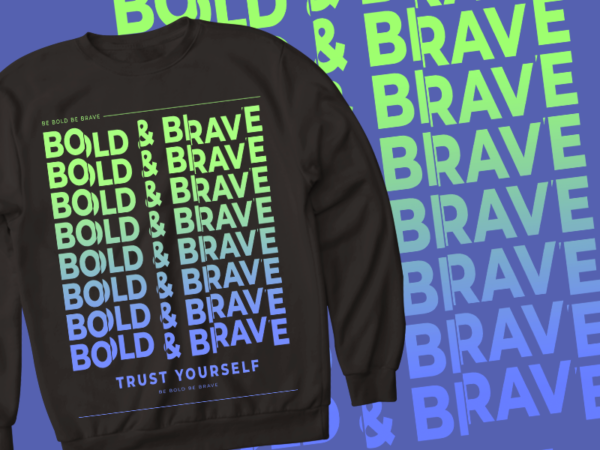 Bold & brave – trust yourself – t shirt design