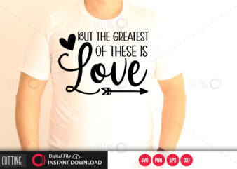But the greatest of these is love SVG DESIGN,CUT FILE DESIGN
