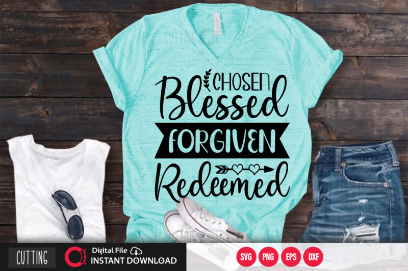 Chosen blessed forgiven redeemed SVG DESIGN,CUT FILE DESIGN