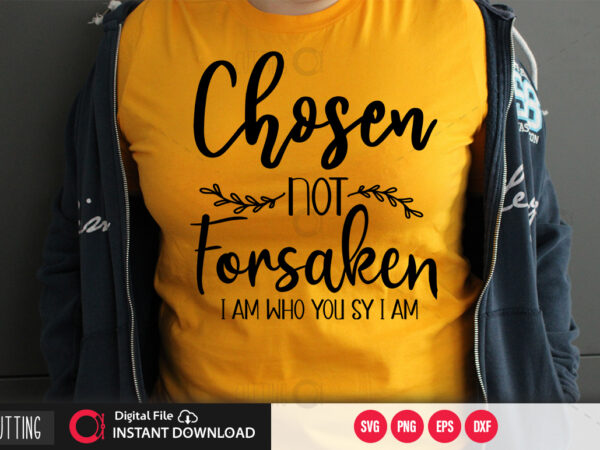 Chosen not forsaken svg design,cut file design