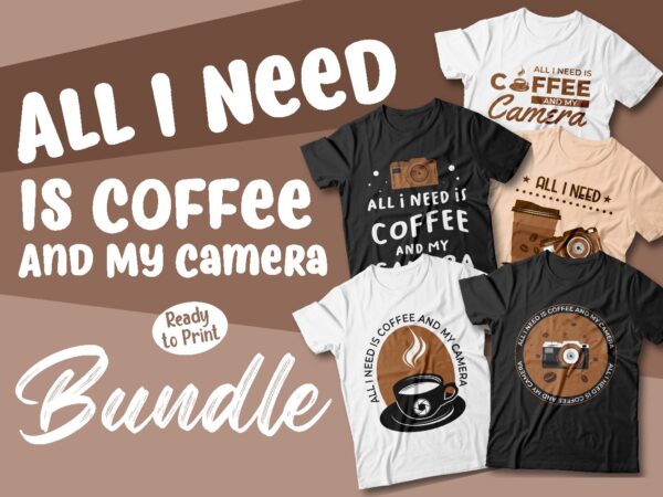 All i need is coffee and my camera t shirt designs bundle, coffee addict, coffee lover, svg, png, pod, trending t shirt designs vector packs
