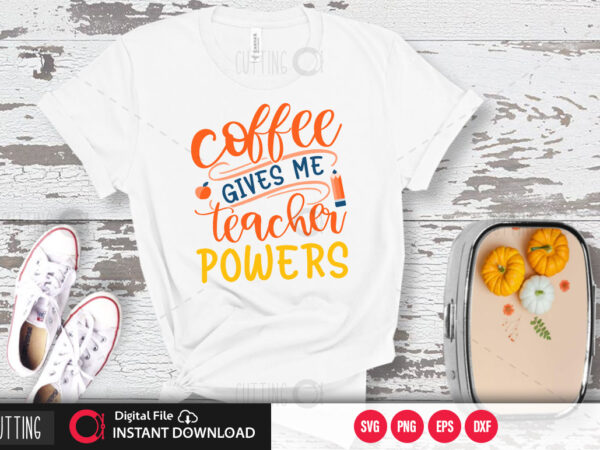 Coffee gives me teacher powers svg design,cut file design