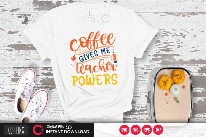 coffee gives me teacher powers SVG DESIGN,CUT FILE DESIGN