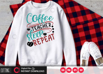 Coffee teacher sleep repeat SVG DESIGN,CUT FILE DESIGN