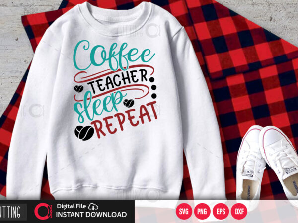 Coffee teacher sleep repeat svg design,cut file design
