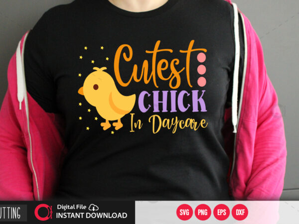 Cutest chick in daycare svg design,cut file design