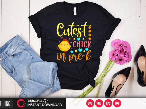 Cutest chick in pre k svg design,cut file design Cutest chick in pre k svg design,cut file design