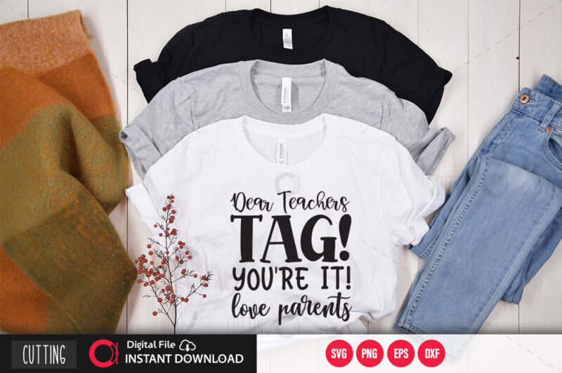 Dear teachers tag youre it love parents SVG DESIGN,CUT FILE DESIGN