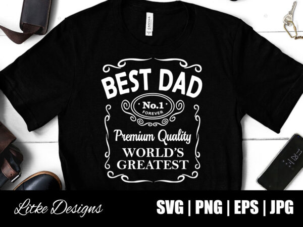 Fathers day svg, fathers day t-shirt, father’s day svg, best dad ever svg, dad svg, whiskey label, daddy svg, happy fathers day, cut file cricut, dad birthday svg, fathers day