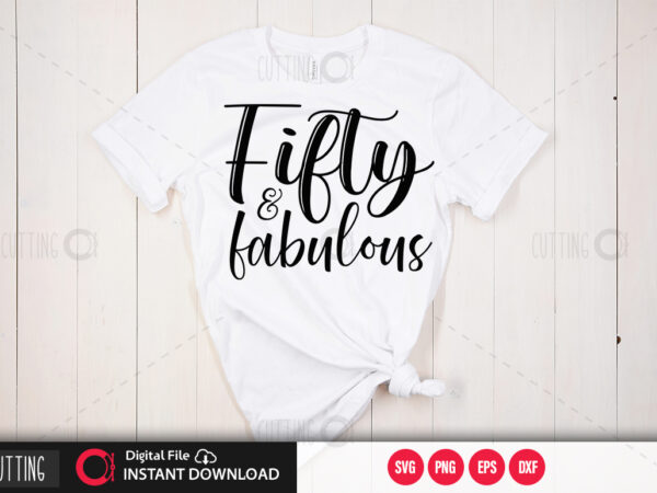 Fifty & fabulous svg design,cut file design