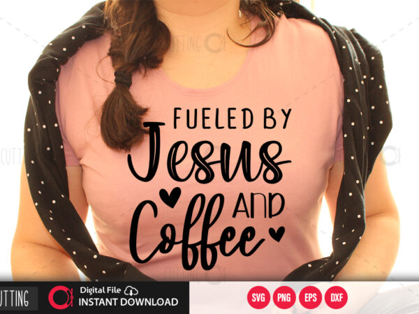 Fueled by jesus and coffee svg design,cut file design