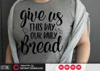 Give us this day our daily bread SVG DESIGN,CUT FILE DESIGN