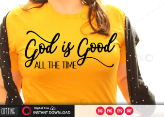 God is good all the time SVG DESIGN,CUT FILE DESIGN