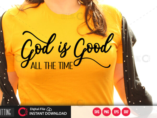 God is good all the time svg design,cut file design