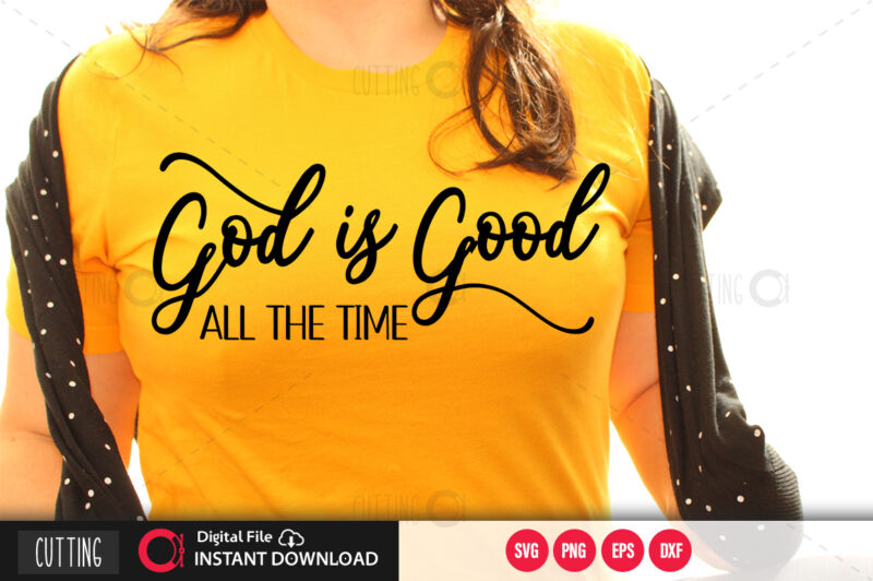 God is good all the time SVG DESIGN,CUT FILE DESIGN