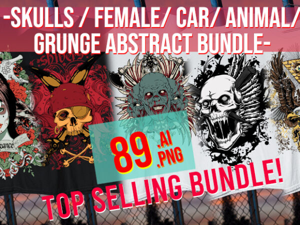 Big Bundle Grunge / Abstract / Skulls / Car / Animal/ Female / Punk / Eagles / Distorted 89 Bundle t shirt template