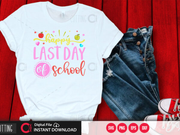 Happy last day of school svg design,cut file design