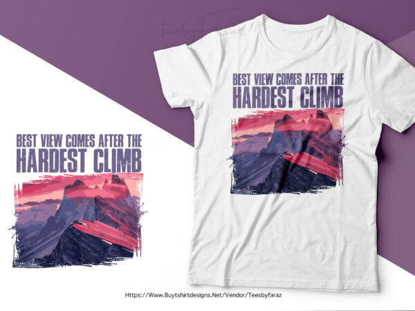 Best view come after the highest climb | premium t shirt design | travel and adventure lover deign