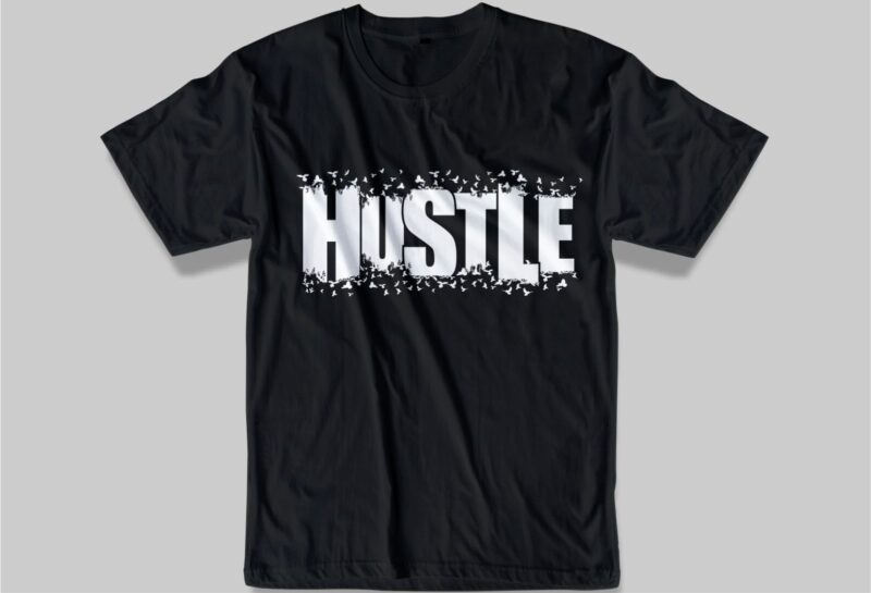 hustle quote t shirt design graphic svg, hustle slogan design,vector, illustration inspirational motivational lettering typography