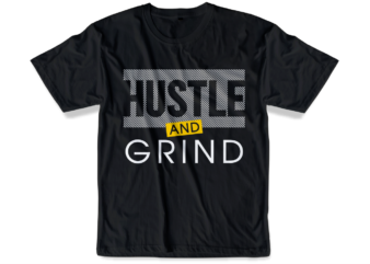 hustle and grind slogan quote t shirt design graphic svg, hustle slogan design,vector, illustration inspirational motivational lettering typography