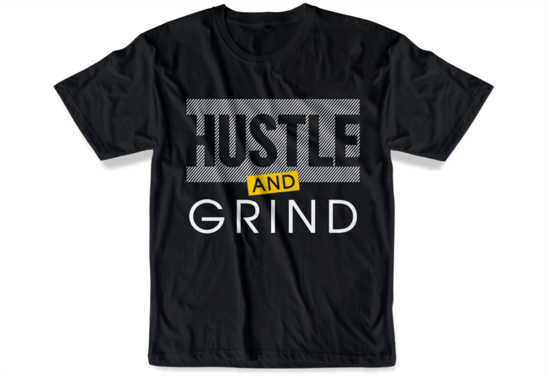 hustle and grind slogan quote t shirt design graphic svg, hustle slogan design,vector, illustration inspirational motivational lettering typography