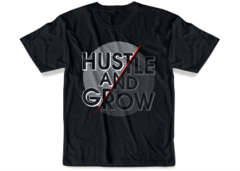 hustle and grow slogan quote t shirt design graphic svg, hustle slogan design,vector, illustration inspirational motivational lettering typography