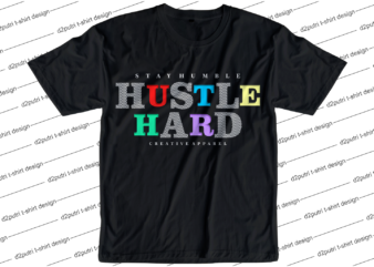 stay humble hustle hard slogan quote t shirt design graphic svg, hustle slogan design,vector, illustration inspirational motivational lettering typography