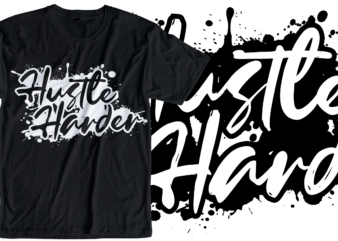 hustle harder slogan quote t shirt design graphic svg, hustle slogan design,vector, illustration inspirational motivational lettering typography