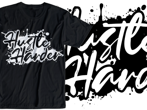 Hustle harder slogan quote t shirt design graphic svg, hustle slogan design,vector, illustration inspirational motivational lettering typography