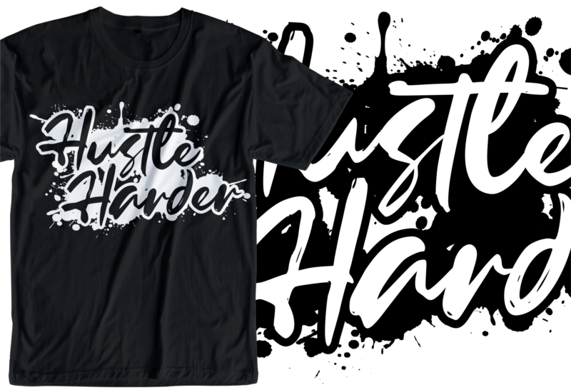 hustle harder slogan quote t shirt design graphic svg, hustle slogan design,vector, illustration inspirational motivational lettering typography