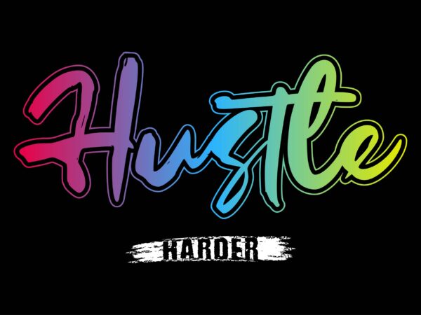 Hustle harder slogan t shirt design, quotes t shirt design,hustle hard t shirt design, slogan t shirt design, Hustle harder slogan t shirt design, quotes t shirt design,hustle hard t shirt design, slogan t shirt design,