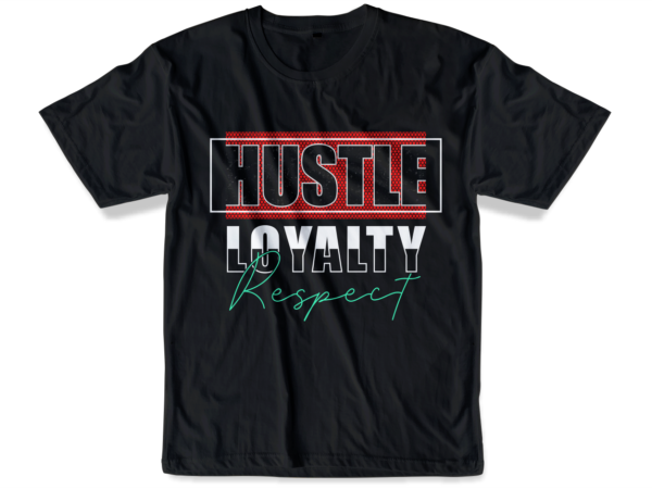 hustle loyalty respect tshirt