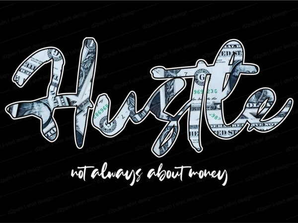 Hustle money t shirt design svg, hustle hard, hustle harder,dollar t shirt design, hustle t shirt design,money t shirt design,hustle design,money design,