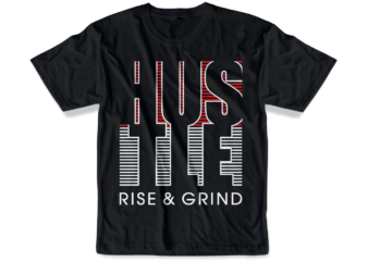 hustle rise and grind slogan quote t shirt design graphic svg, hustle slogan design,vector, illustration inspirational motivational lettering typography